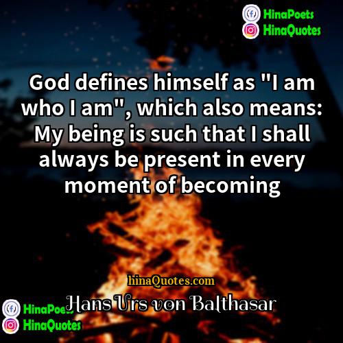Hans Urs von Balthasar Quotes | God defines himself as "I am who